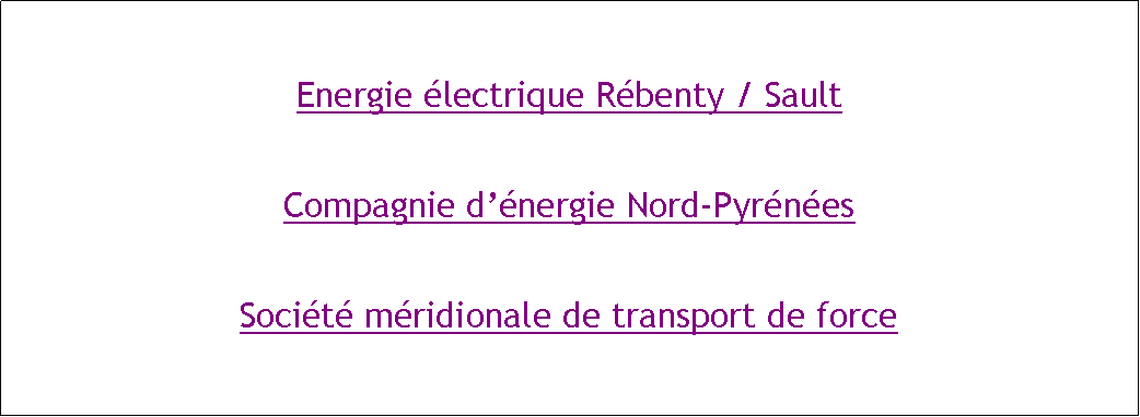 Zone de Texte: Energie lectrique Rbenty / SaultCompagnie dnergie Nord-PyrnesSocit mridionale de transport de force