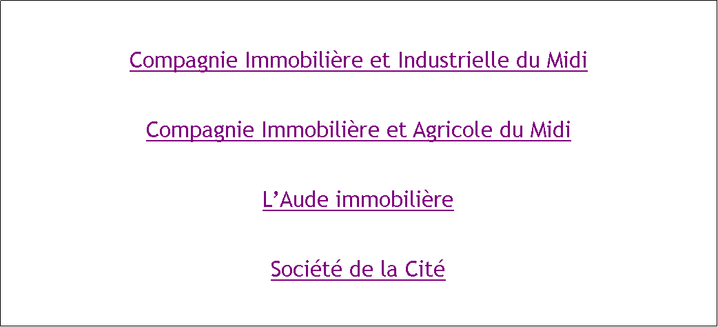 Zone de Texte: Compagnie Immobilire et Industrielle du MidiCompagnie Immobilire et Agricole du MidiLAude immobilireSocit de la Cit